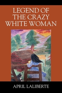 Laliberte, A: Legend of the Crazy White Woman