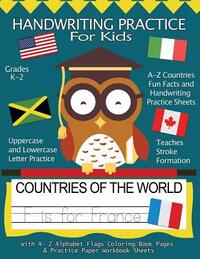 Handwriting Practice For Kids: Countries of the World With Workbook Sheets and A- Z Alphabet Flags Coloring Book Pages: Pre K, Kindergarten, Age 2-4,