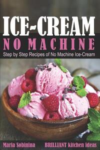 Ice-Cream: Step by Step Recipes of No Machine Ice-Cream.