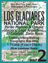 Los Glaciares National Park Map 2 Perito Moreno & Upsala Glaciers, Lago Argentino, El Calafate, Zona Roca Trekking/Hiking/Walking Topographic Map Atlas 1