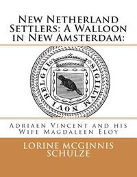 New Netherland Settlers: A Walloon in New Amsterdam: : Adriaen Vincent and his Wife Magdaleen Eloy