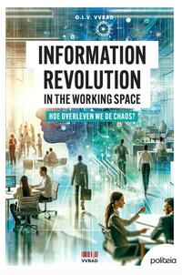 Information revolution in the working space: hoe overleven we de chaos?