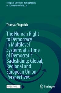 The Human Right to Democracy in Multilevel Systems at a Time of Democratic Backsliding: Global, Regional and European Union Perspectives