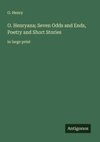 O. Henryana; Seven Odds and Ends, Poetry and Short Stories