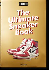 Sneaker Freaker. The Ultimate Sneaker Book