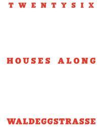 Twentysix Houses Along Waldeggstrasse