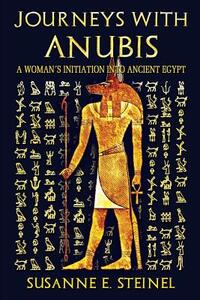 Journeys with Anubis: A Woman's Initiation into Ancient Egypt