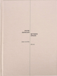Ana Elvira Velez: Between Spaces