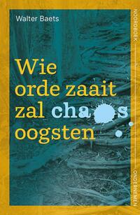 Wie orde zaait zal chaos oogsten