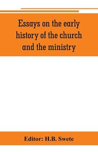 Essays on the early history of the church and the ministry