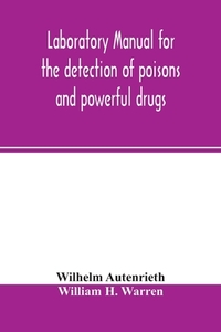 Laboratory manual for the detection of poisons and powerful drugs