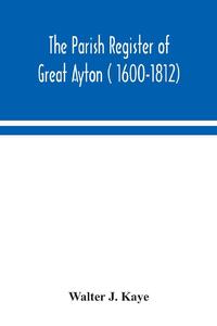 The Parish Register of Great Ayton ( 1600-1812)