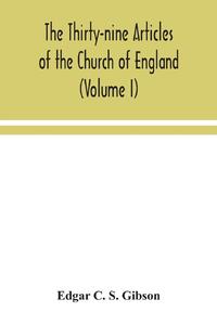 The Thirty-nine Articles of the Church of England (Volume I)
