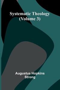 Systematic Theology (Volume 3)