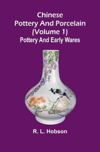 Chinese pottery and porcelain; (Volume 1) Pottery and early wares