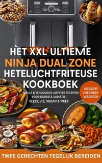 Het XXL Ultieme Ninja Dual Zone Heteluchtfriteuse Kookboek