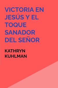 Victoria en Jesús y El toque sanador del Señor