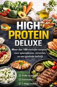 High Protein Deluxe – Meer dan 100 eiwitrijke recepten voor spieropbouw, vetverlies en een gezonde leefstijl