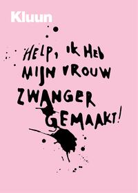 Help, ik heb mijn vrouw zwanger gemaakt!