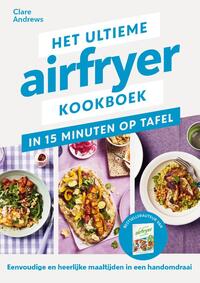 Het ultieme airfryer handboek - in 15 minuten aan tafel