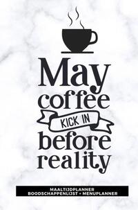 Maaltijdplanner 'May coffee kick in before reality '