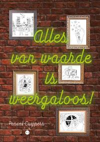 Alles van waarde is weergaloos!