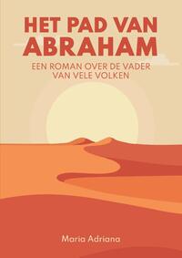 Het pad van Abraham. Een roman over de vader van vele volken
