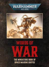 Warhammer 40,000: Words of War: The Miniature Book of Space Marines Quotes