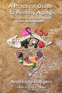 A Practical Guide to Healthy Aging: Strategies to Achieve Physical and Mental Health