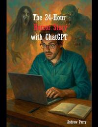 The 24-Hour Horror Story with ChatGPT
