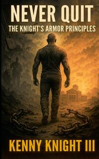 Never Quit (The Knight's Armor Principles)