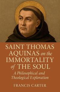 Saint Thomas Aquinas on the Immortality of the Soul