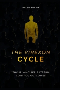 The Virexon Cycle: Those Who See The Pattern Control Outcomes