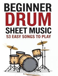 Beginner Drum Sheet Music: 53 Easy Songs to Play
