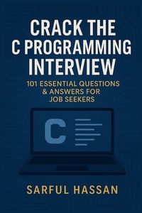 Crack the C Programming Interview: 101 Essential Questions & Answers for Job Seekers