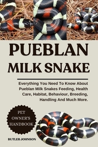 Pueblan Milk Snake: Everything You Need To Know About Pueblan Milk Snakes Feeding, Health Care, Habitat, Behaviour, Breeding, Handling And Much More.