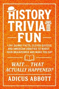 History Trivia Fun: 1,001 American History Brain-Teasers, Pub-Style Fun Facts, Clever Quizzes, and Memory Boosters for Curious Minds