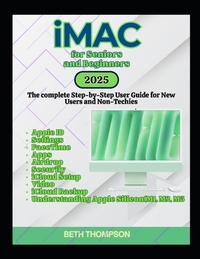 iMac for Seniors and Beginners: The Complete Step-by-Step User Guide for New Users and Non-Techies