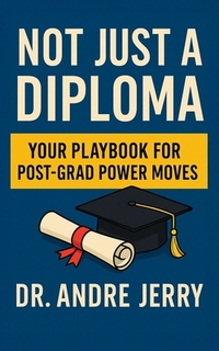 Not Just A Diploma: Your Playbook For Post-Grad Power Moves