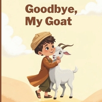 Goodbye, My Goat: A Muslim Children's Book of Eid-ul-Adha, Family, Sacrifice and Sharing