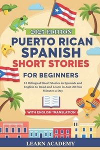 Puerto Rican Spanish Short Stories for Beginners: 15 Bilingual Short Stories in Spanish and English to Read and Learn in Just 20 Fun Minutes a Day
