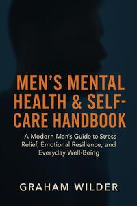 Wilder, G: Men's Mental Health & Self-Care Handbook