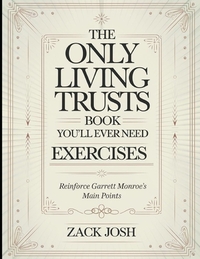 The Only Living Trusts Book You'll Ever Need Exercises: Reinforce Garrett Monroe's Main Points
