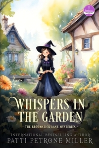 Whispers in the Garden: A Witchy Cozy Mystery Packed with Small-Town Secrets, Magical Romance, and Deadly Danger