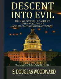 Descent Into Evil: The Nazi Invasion of America After World War II and Its Continuing Impact Today