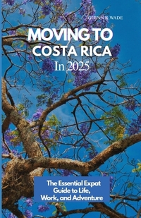 Moving to Costa Rica 2025: The Essential Expat Guide to Life, Work, and Adventure