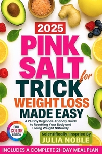The Pink Salt Trick For Weight Loss Made Easy: A 21-Day Beginner-Friendly Guide to Resetting Your Body and Losing Weight Naturally