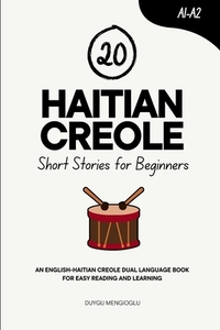 20 Haitian Creole Short Stories for Beginners: An English-Creole Dual-Language Book for Easy Reading and Learning