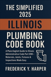 The Simplified 2025 Illinois Plumbing Code Book: Accurate Daily Tide Times, Heights, Moon Phases, and Coastal Insights for Fishermen, Sailors, Beachgo