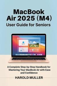 Muller, H: MacBook Air 2025 (M4) User Guide for Seniors